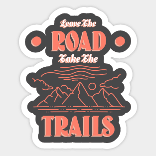 Leave The Road, Take The Trails Sticker